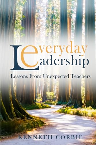 Everyday Leadership: Lessons From Unexpected Teachers, by Kenneth Corbie